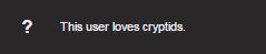 A userbox with a question mark on a dark background which reads 'this user loves cryptids'
